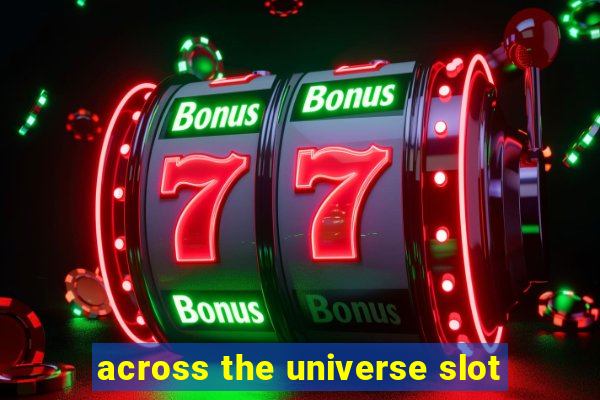 across the universe slot