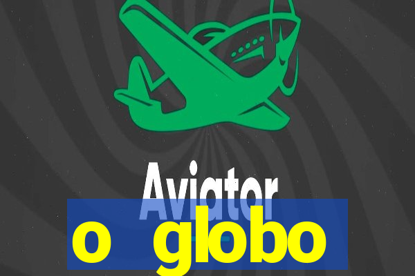 o globo absolutamente tudo sobre