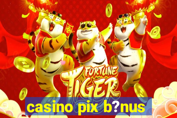 casino pix b?nus