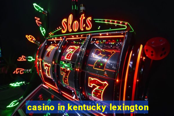 casino in kentucky lexington