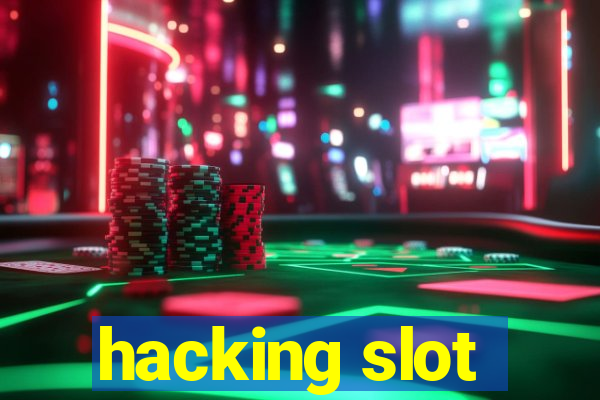 hacking slot