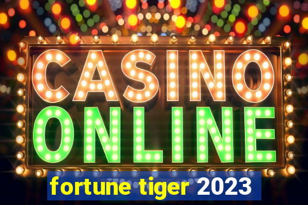 fortune tiger 2023