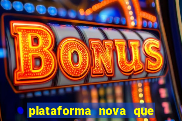 plataforma nova que t谩 pagando