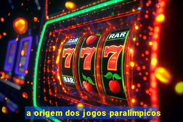 a origem dos jogos paralimpicos