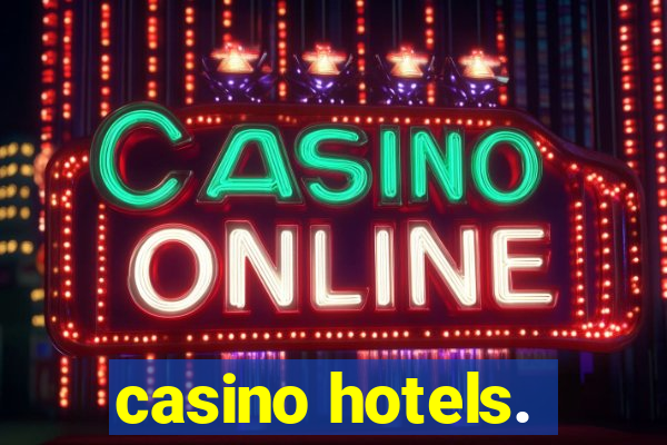 casino hotels.