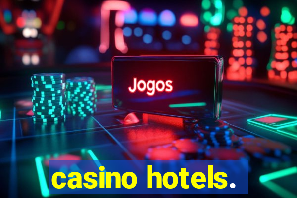 casino hotels.