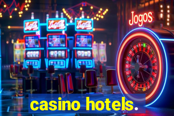 casino hotels.