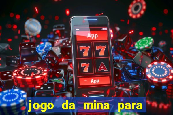 jogo da mina para ganhar dinheiro