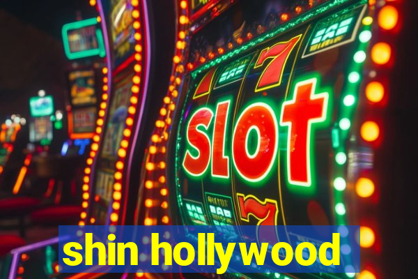 shin hollywood