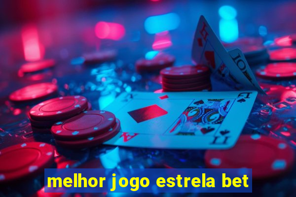 melhor jogo estrela bet