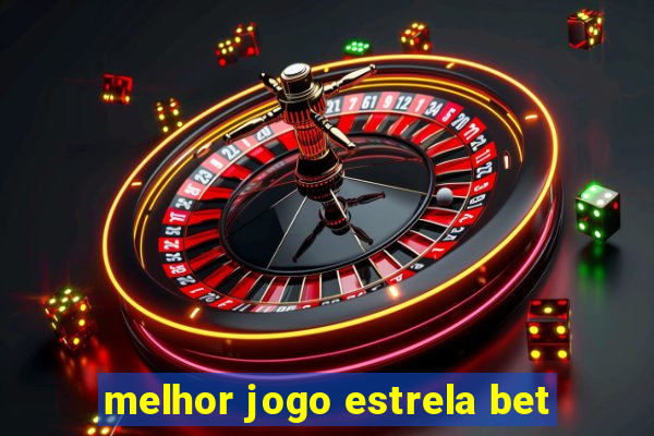 melhor jogo estrela bet