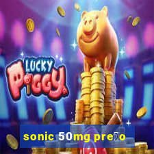 sonic 50mg pre莽o