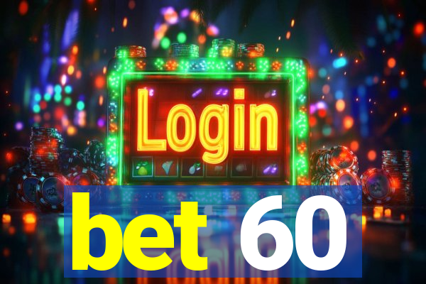 bet 60