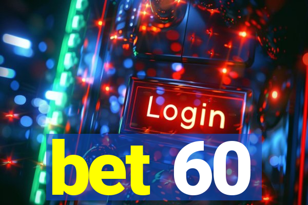 bet 60