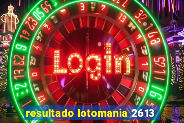 resultado lotomania 2613