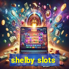 shelby slots