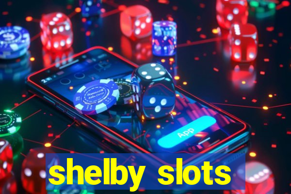 shelby slots