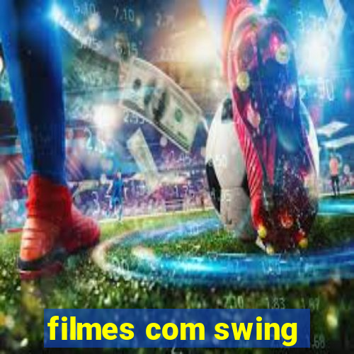 filmes com swing