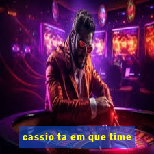 cassio ta em que time