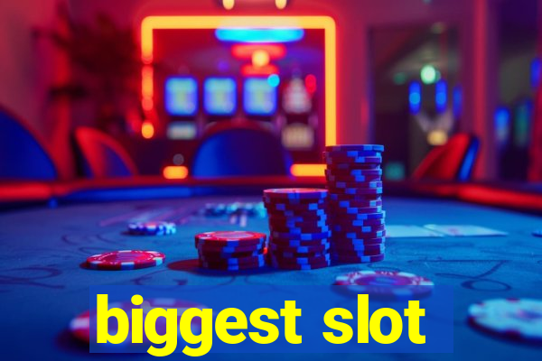 biggest slot