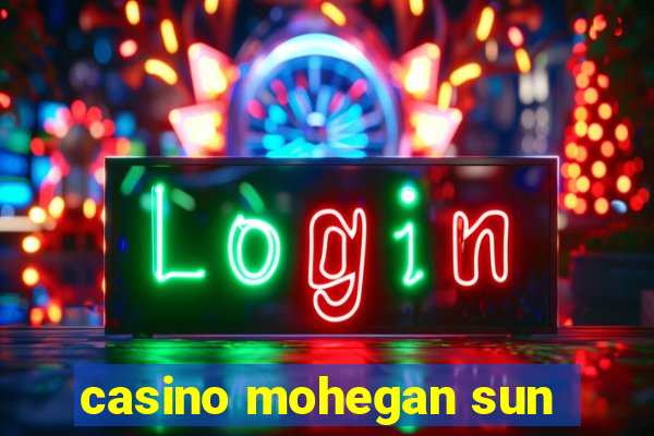 casino mohegan sun