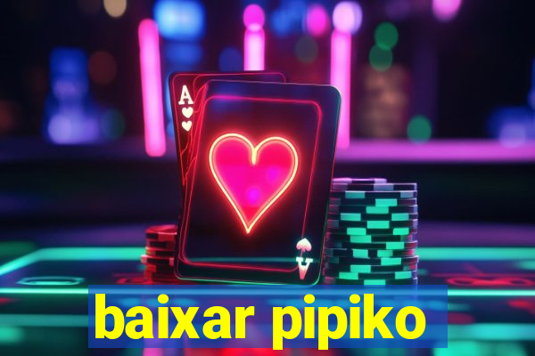 baixar pipiko