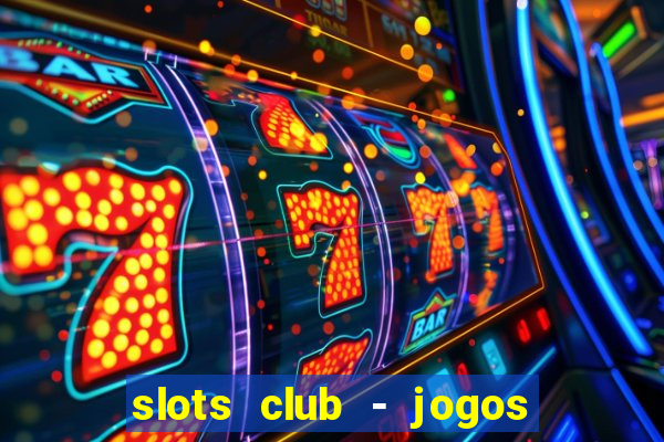 slots club - jogos de cassino