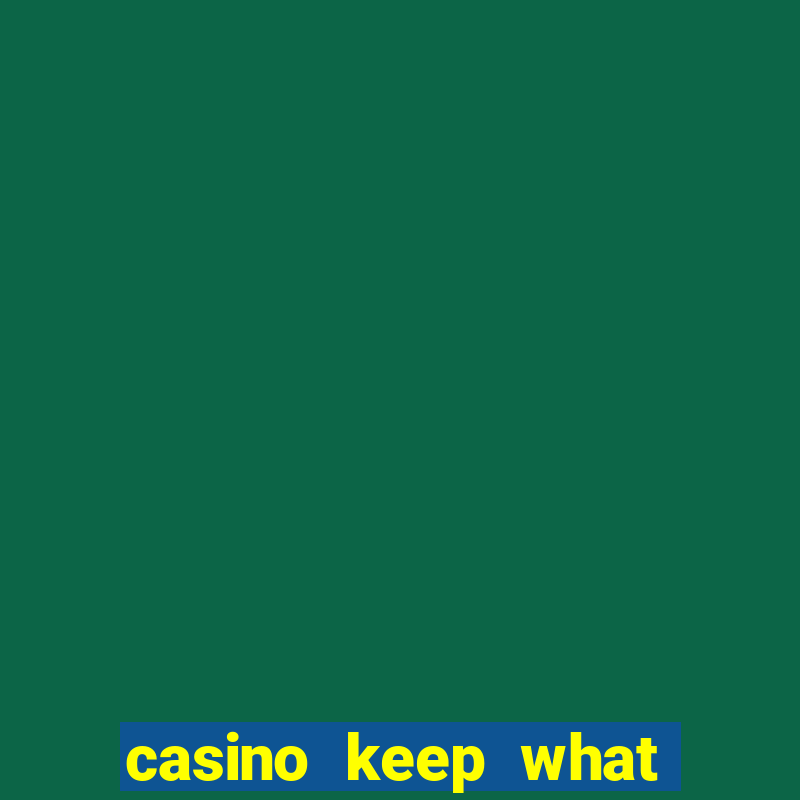 casino keep what you win