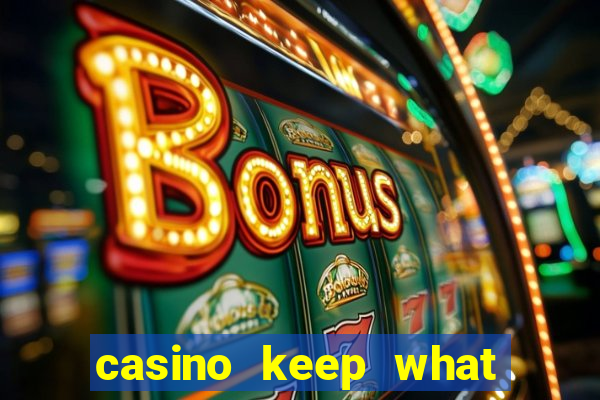 casino keep what you win