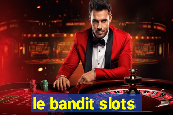 le bandit slots