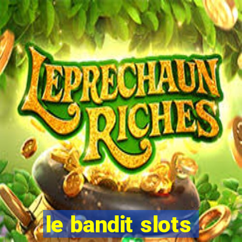 le bandit slots