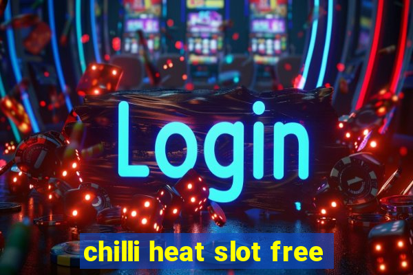 chilli heat slot free