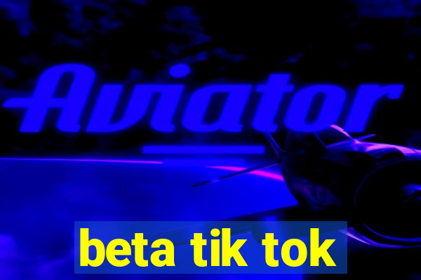 beta tik tok