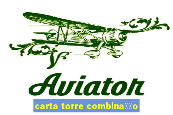 carta torre combina莽茫o