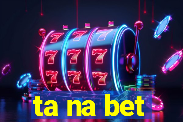 ta na bet