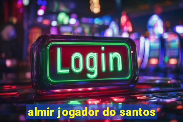 almir jogador do santos