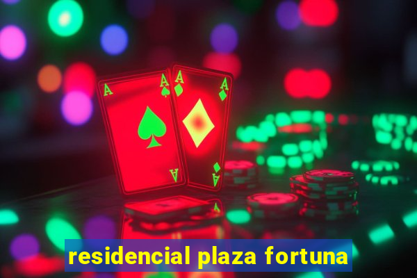 residencial plaza fortuna