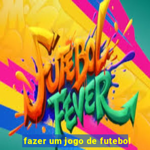 fazer um jogo de futebol