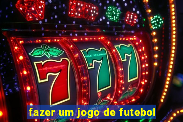 fazer um jogo de futebol