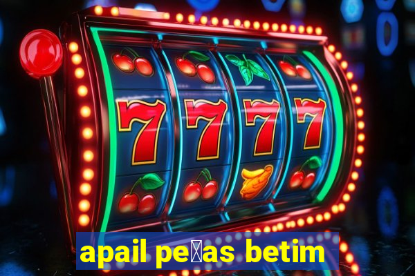 apail pe莽as betim