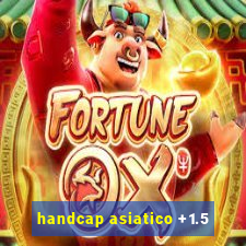 handcap asiatico +1.5