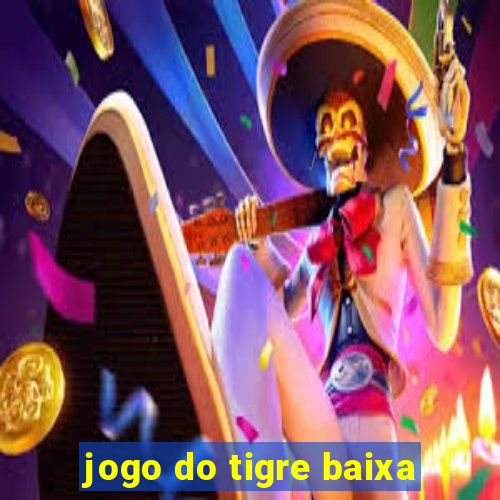 jogo do tigre baixa