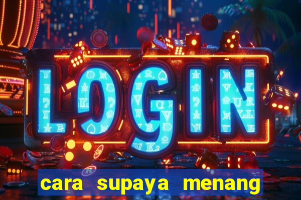 cara supaya menang main slot