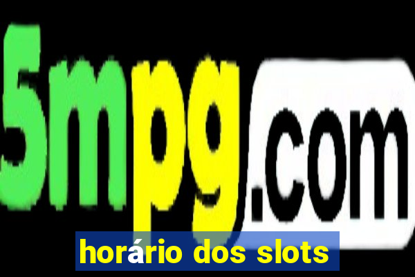 horário dos slots