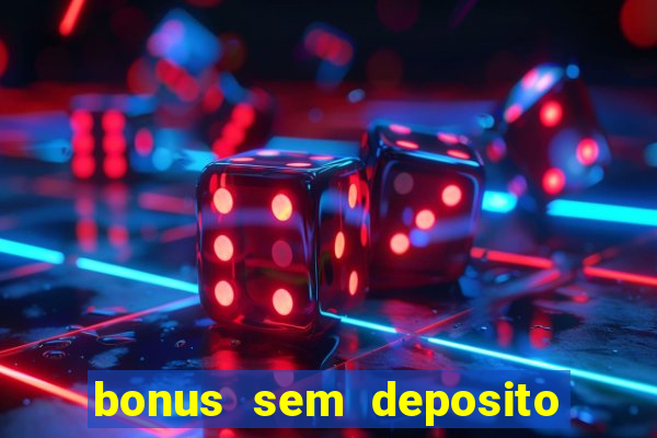 bonus sem deposito casino online