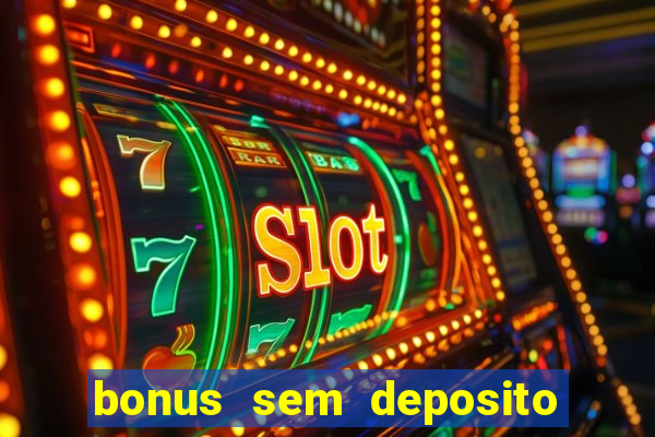 bonus sem deposito casino online