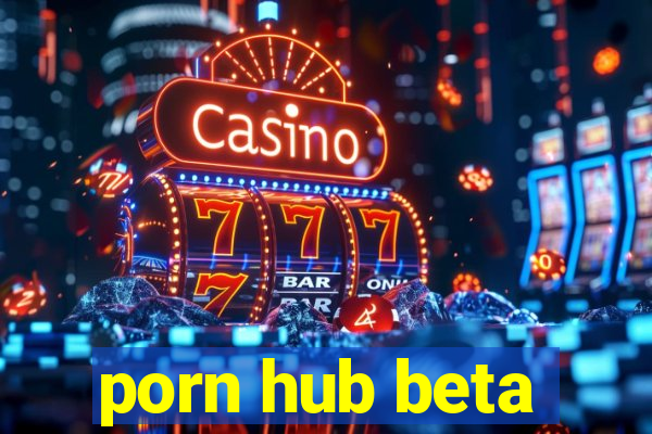 porn hub beta