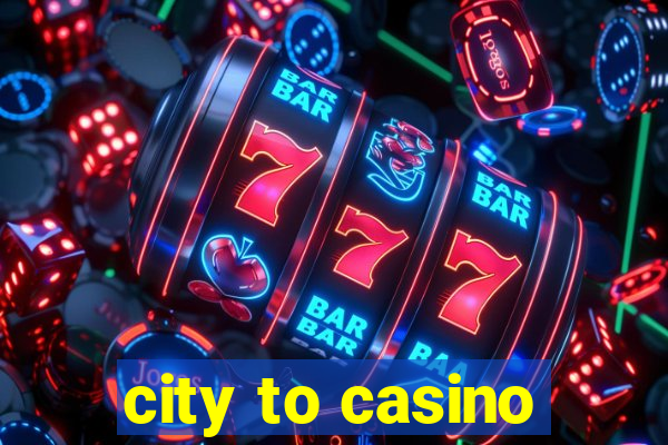 city to casino