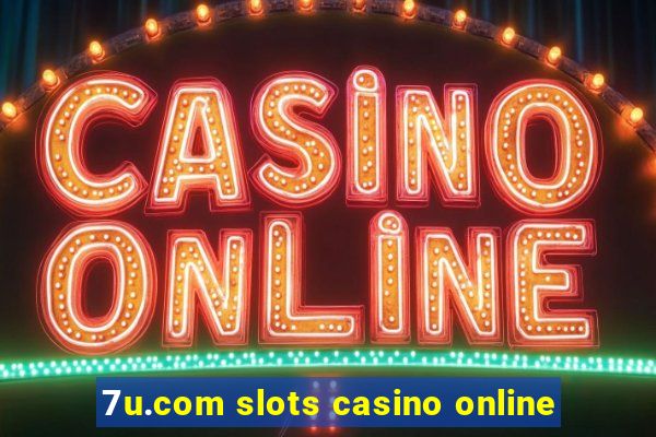 7u.com slots casino online