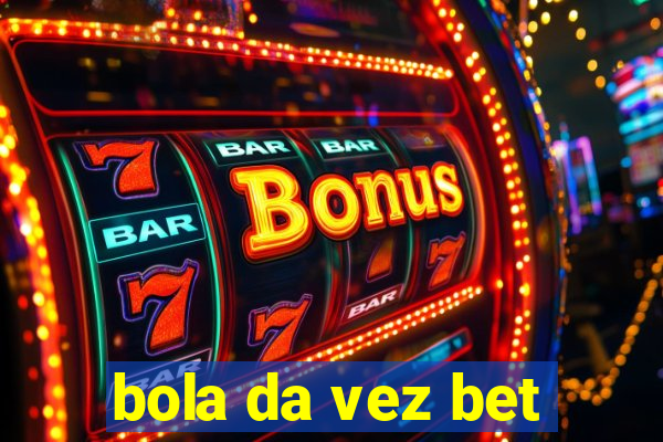 bola da vez bet